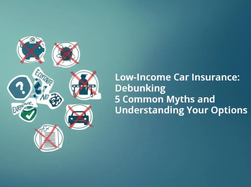 Low-Income Car Insurance: Debunking 5 Common Myths and Understanding Your Options
