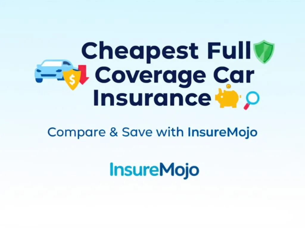 Cheapest Full Coverage Car Insurance: Compare & Save with InsureMojo