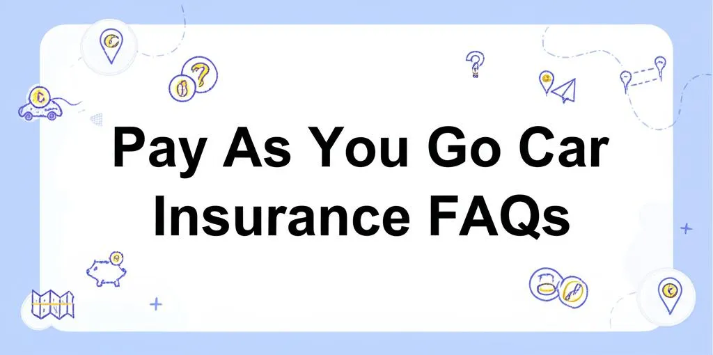 Pay As You Go Car Insurance FAQs: Your Top Questions Answered